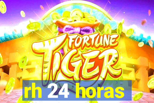 rh 24 horas